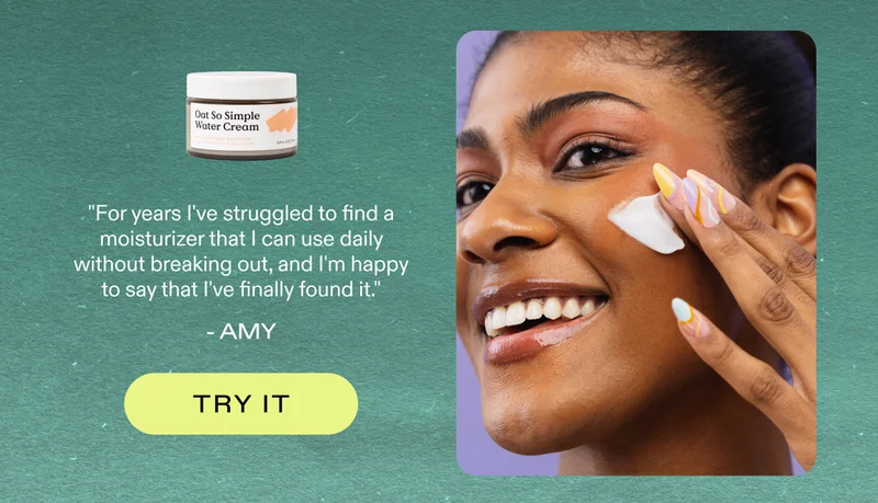 Amy on Oat So Simple Water Cream: "For years I've struggled to find a moisturizer that I can use daily without breaking out, and I'm happy to say that I've finally found it." Try Oat So Simple Water Cream!