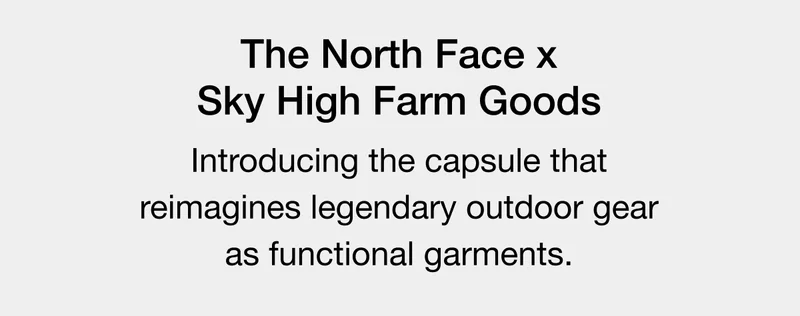 The North Face x Sky High Farm Goods Introducing the capsule that reimagines legendary outdoor gear as functional garments.