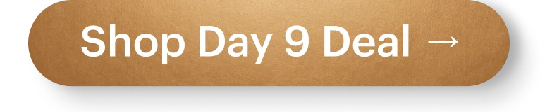 Shop Day 9 Deal