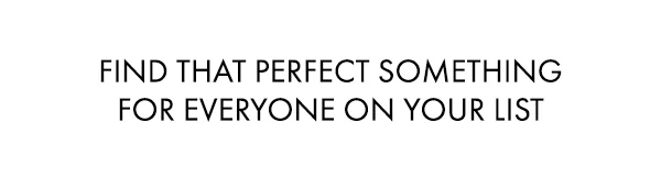 Find That Perfect Something For Everyone On Your List