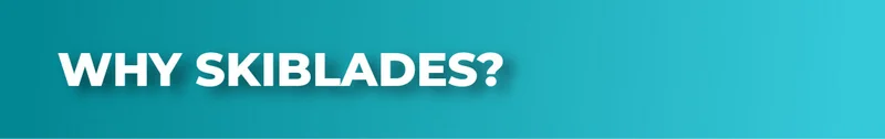 why skiblades?