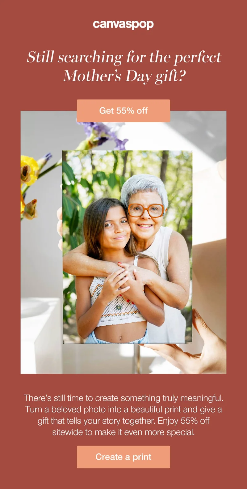 Still searching for the perfect Mother's Day gift? There's still time to create something truly meaningful. Turn a beloved photo into a beautiful print and give a gift that tells your story together. Enjoy 55% off sitewide to make it even more special.