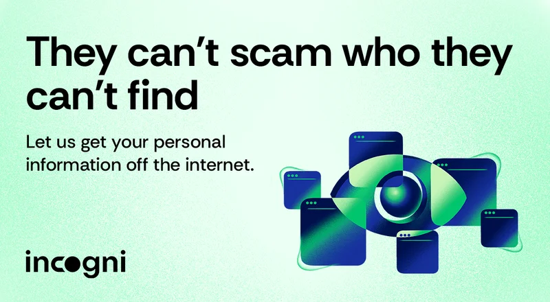 They can't scam who they can't find. Let us get your personal information off the internet