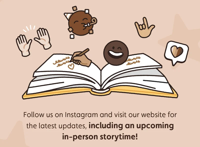 Follow us on Instagram and visit our website for the latest updates, including an upcoming in-person storytime!