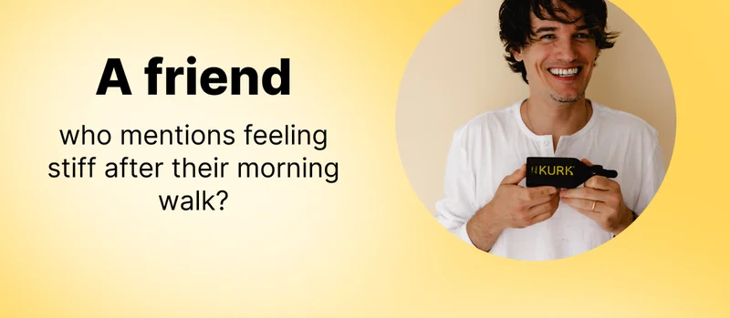 A friend who mentions feeling stiff after their morning walk?