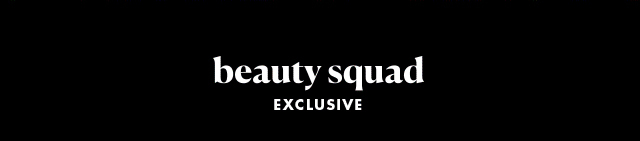 Beauty Squad Exclusive