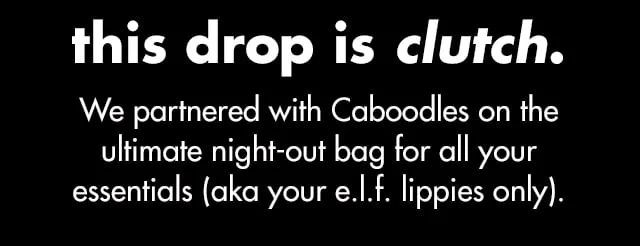 We partnered with Caboodles on the ultimate night-out bag for all your essentials, aka your e.l.f. lippies only
