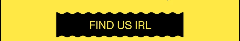 FIND US IRL