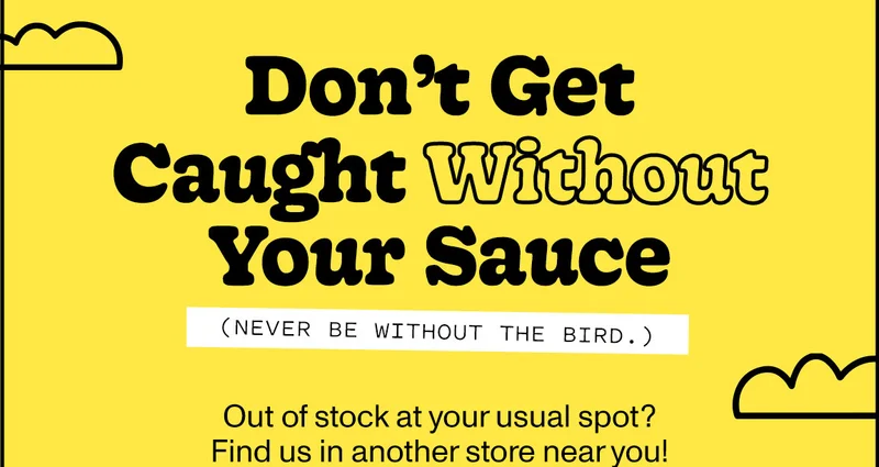 Don't get caught without your sauce (Never be without the bird.) - Out of stock at your usual spot? Find us in another store near you!