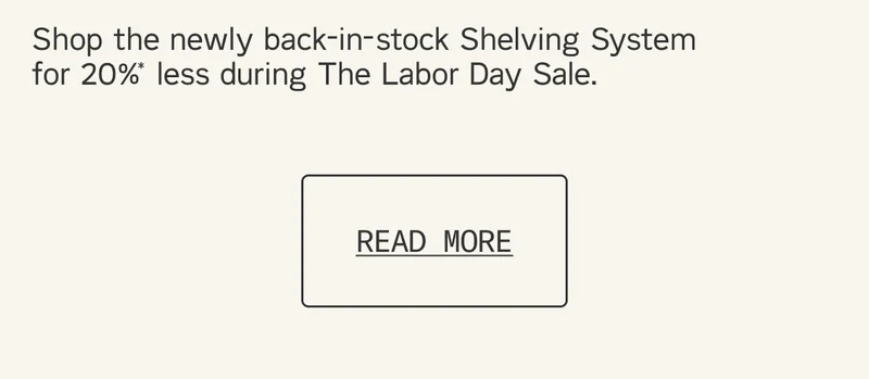 Shop the newly back-in-stock Shelving System for less during The Labor Day Sale. Read More on Lived In.