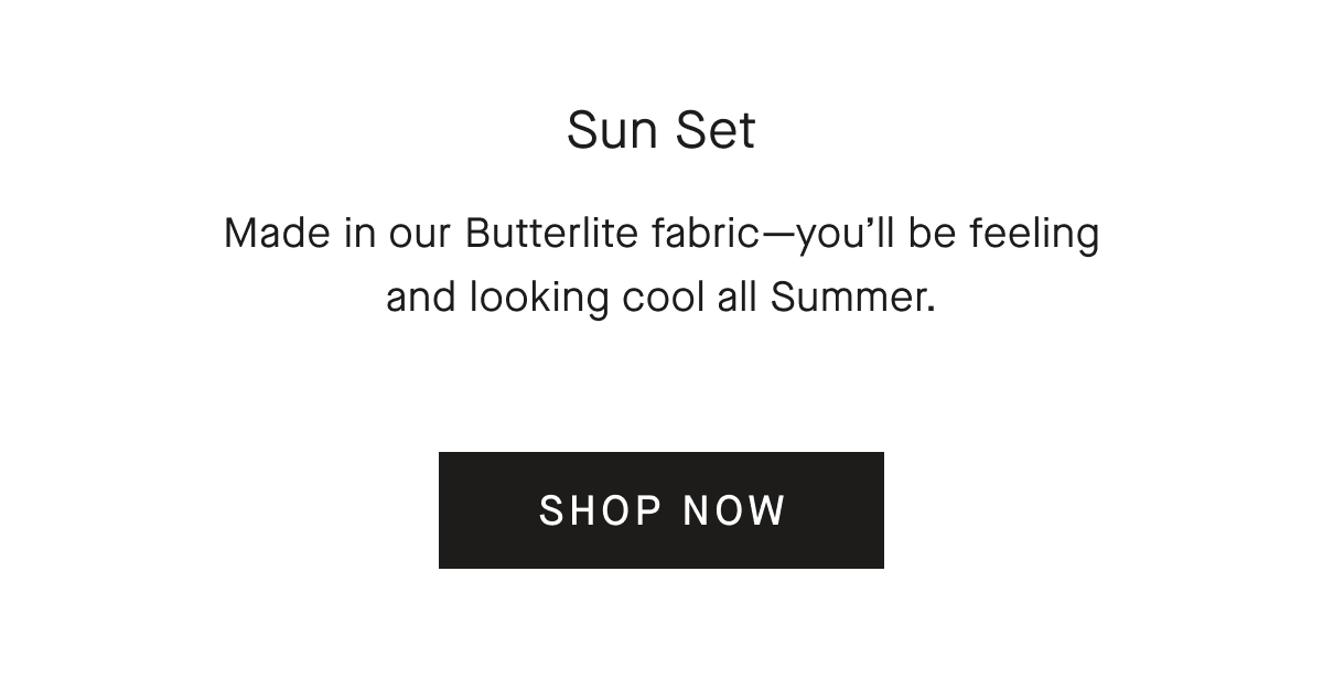 Made in our Butterlite fabric-you'll be feeling and looking cool all Summer. [SHOP NOW]