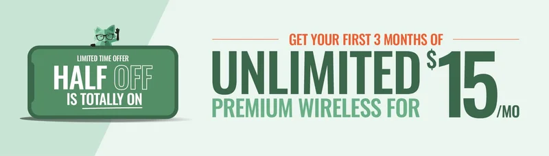 New Customer Offer - Half Off is Totally On. Get 3 months of Unlimited Premium Wireless for $15/mo