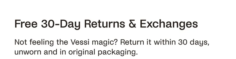 Free 30-Day Returns & Exchanges. Not feeling the Vessi magic? Return it within 30 days, unworn and in original packaging.
