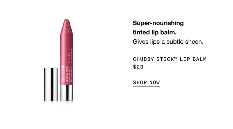 Super-nourishing tinted lip balm. Gives lips a subtle sheen. Chubby Stick™ Lip Balm $23 SHOP NOW