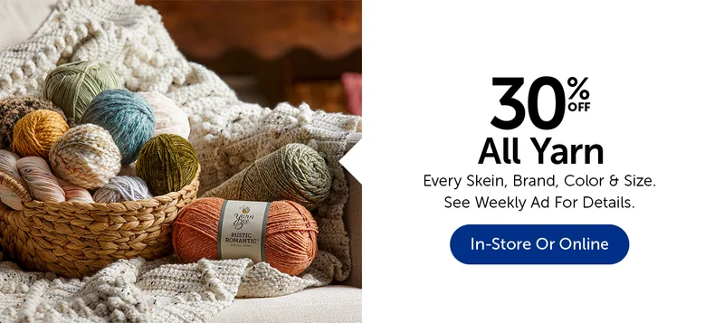 30% Off All Yarn - Every Skein, Color, Brand & Size
