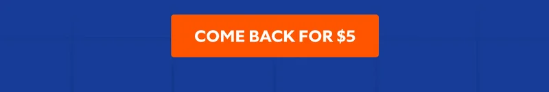 COME BACK FOR $5