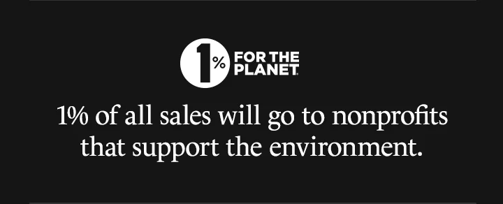 1% of all sales will go to nonprofits that support the environment.