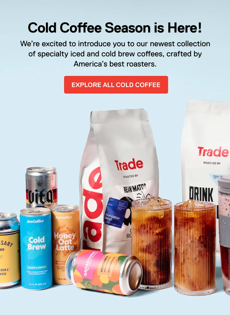 Introducing Cold Coffee. We’re excited to introduce you to our newest collection of specialty iced and cold brew coffees, crafted by America’s best roasters.