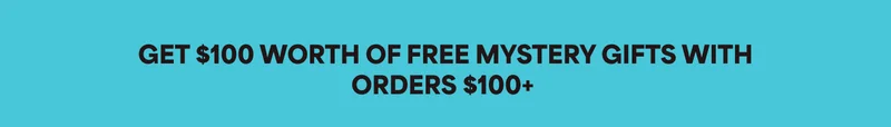 GET $100 WORTH OF FREE MYSTERY GIFTS WITH ORDERS $100+