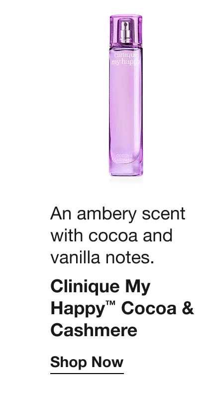 An ambery scent with cocoa and vanilla notes. Clinique My Happy™ Cocoa & Cashmere | Shop Now