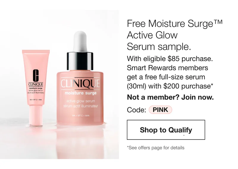 Free Moisture Surge TM Active Glow Serum sample. With eligible $85 purchase. Smart Rewards members get a free full-size serum (30ml) with $200 purchase* | Not a member? Join now. Code: discount code | Shop to Qualify | *See offers page for details
