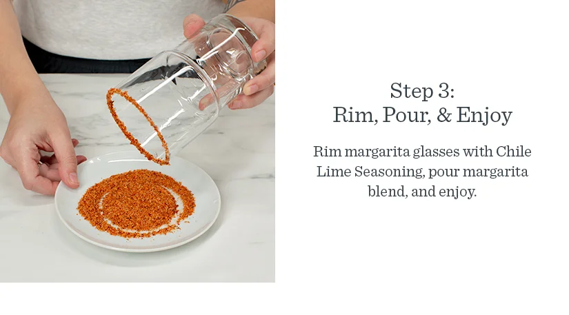 Step 3: Rim margarita glasses with Chile Lime Seasoning, pour margarita, blend, and enjoy.