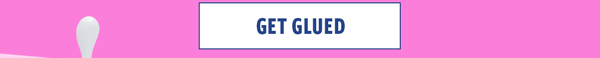 Get glued