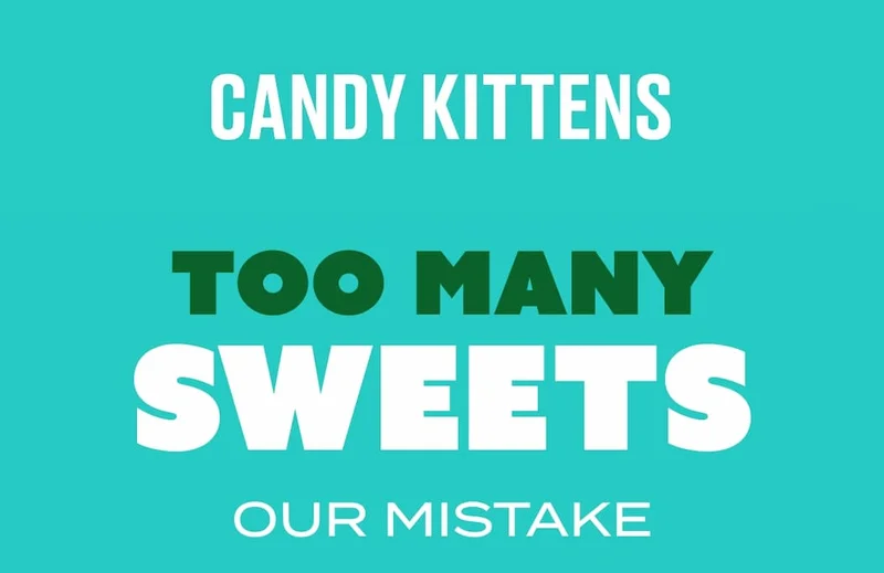 Too many sweets. Our mistake.