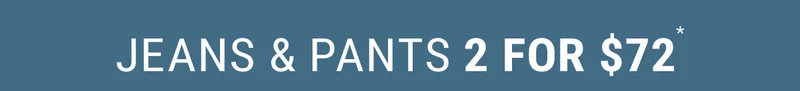 Jeans & Pants 2 For $72*