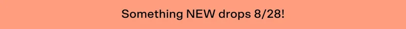 Something NEW drops 8/21!