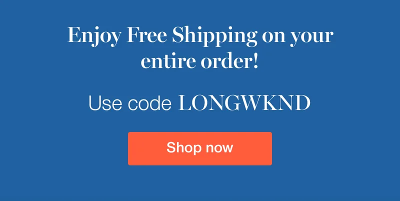 Enjoy Free Shipping on your entire order. Use code LONGWKD