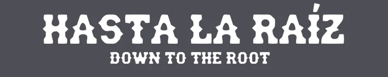 Hasta La Raíz - Down to the Root