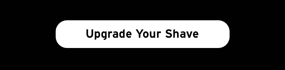 Upgrade your shave