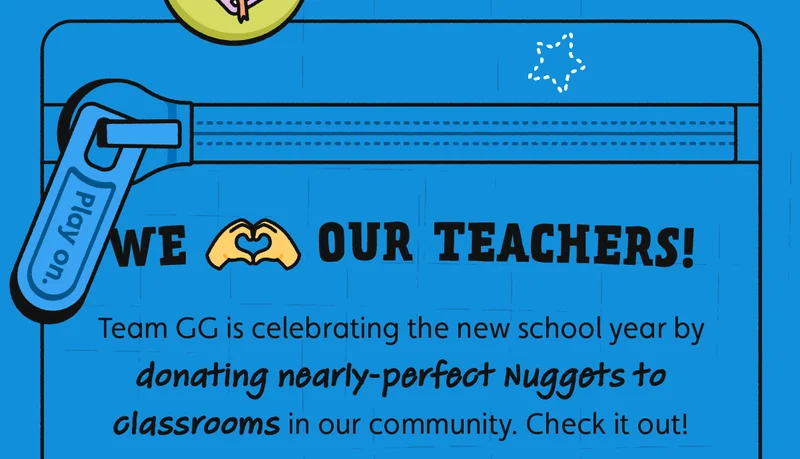 Team GG is celebrating the new school year by donating nearly-perfect Nuggets to classrooms in our community. Check it out!