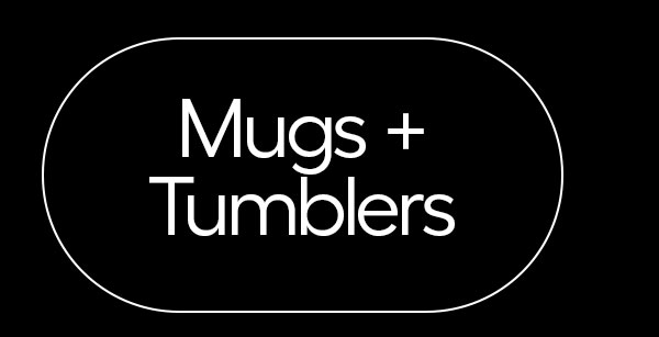Mugs + Tumblers