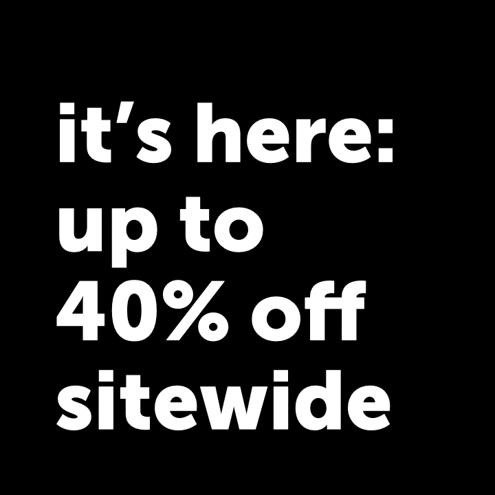 Black friday sale it's here: up to 40% off sitewide