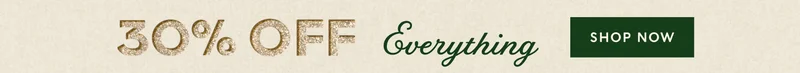 30$% off everything SHOP NOW