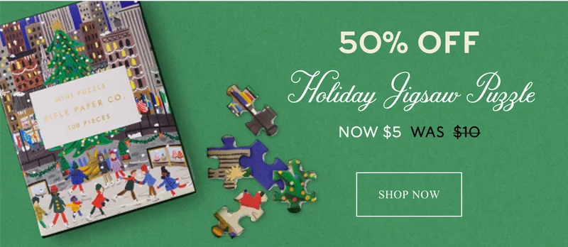 50% OFF Holiday jigsaw Puzzle Now $5 was 10. SHOP NOW