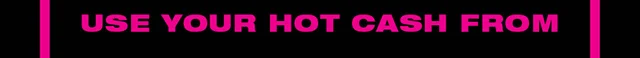 Use your Hot Cash from 10-30-2024 to 11-10-2024