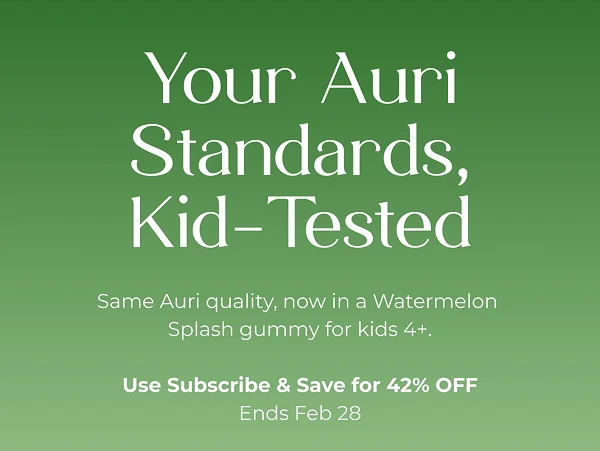 Your Auri Standards, Kid-Tested  Same Auri quality, now in a Watermelon Splash gummy for kids 4+.  Use Subscribe & Save for 42% OFF Ends Feb 28  {Subscribe And Save 42% Off}
