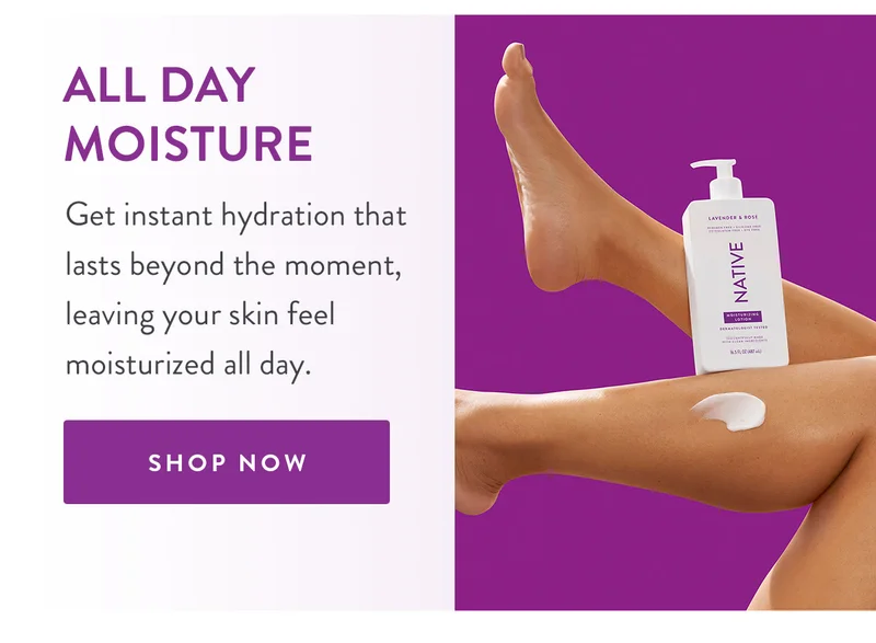 All Day Moisture | Get instant hydration that lasts beyond the moment, leaving your skin feel moisturized all day. | SHOP NOW
