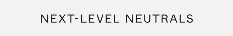 Next-Level Neutrals