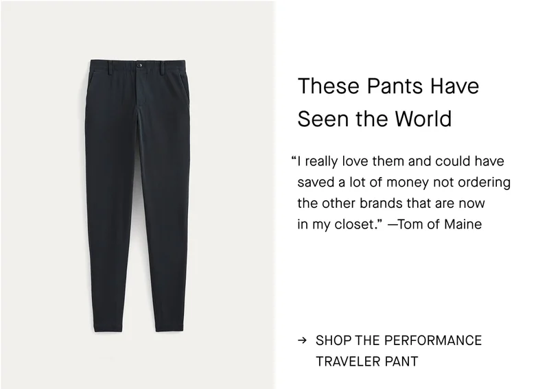 Image | The Performance Traveler Chino - Navy | These Pants Have Seen the World | “I really love them and could have saved a lot of money not ordering the other brands that are now in my closet.” —Tom of Maine | Shop the Performance Traveler Pant