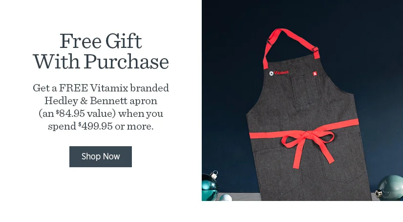 Free Vitamix Hedley & Bennett Apron when you spend $499.95 or more!