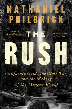 BOOK | The Rush: California Gold, the Civil War, and the Making of the Modern World By Nathaniel Philbrick