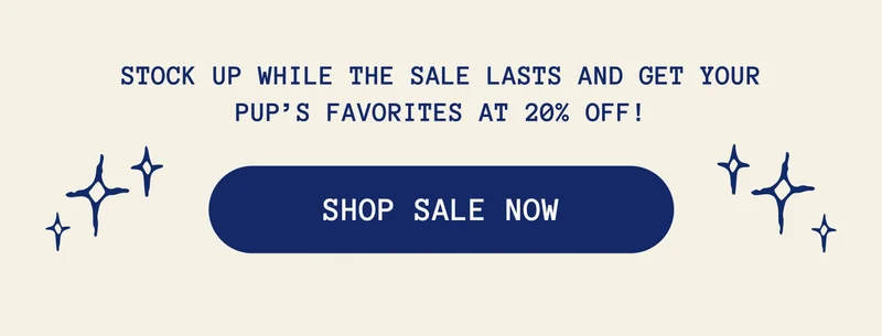 Stock up while the sale lasts and get your pup’s favorites at 20% off!