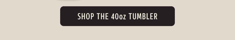 Shop the 40oz tumbler