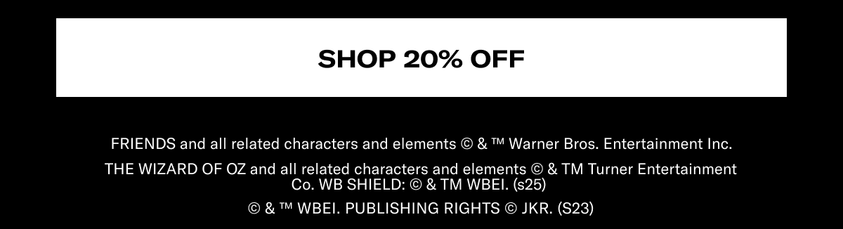 Shop 20% Off | GILMORE GIRLS and all related characters and elements © & ™ Warner Bros. Entertainment Inc. (s25) | FRIENDS and all related characters and elements © & ™ Warner Bros. Entertainment Inc. | THE WIZARD OF OZ and all related characters and elements © & TM Turner Entertainment Co. WB SHIELD: © & TM WBEI. (s25)&nbsp;| © & ™ WBEI. Publishing Rights © JKR. (s23)