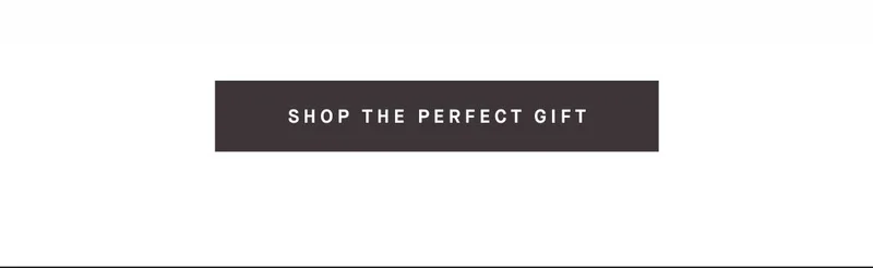 SHOP THE PERFECT GIFT