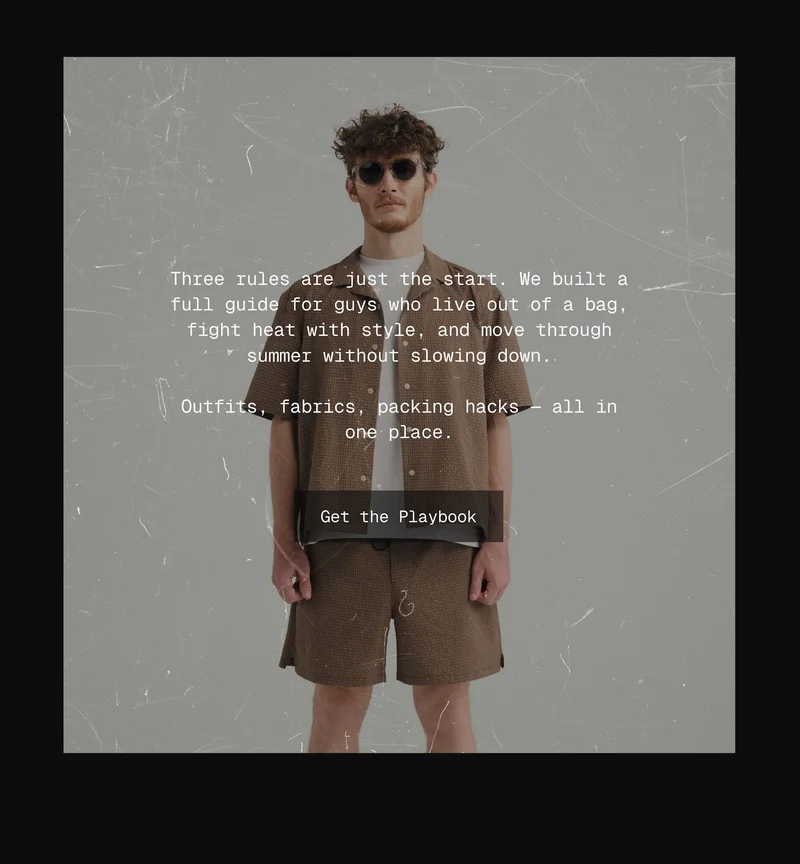 Three rules are just the start. We built a full guide for guys who live out of a bag, fight heat with style, and move through summer without slowing down. Outfits, fabrics, packing hacks — all in one place.